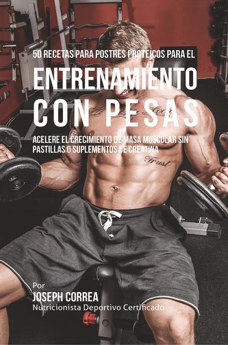 50 Recetas para Postres Proteicos para el Entrenamiento con Pesas