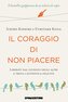 Il coraggio di non piacere. Liberati dal giudizio degli altri e trova l'autentica felicità
