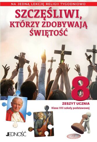 Religia Szczęśliwi którzy zdobywają świętość zeszyt ucznia dla klasy 8 szkoły podstawowej na 1 godzinę Religia Szczęśliwi którzy zdobywają świętość zeszyt ucznia dla klasy 8 szkoły podstawowej na 1 godzinę