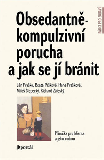 Obsedantně-kompulzivní porucha a jak se jí bránit - Příručka pro klienta a jeho rodinu