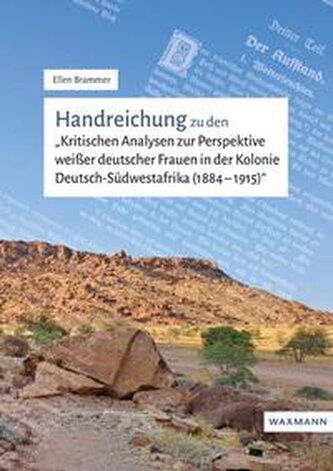 Handreichung zu den "Kritischen Analysen zur Perspektive weißer deutscher Frauen in der Kolonie Deutsch-Südwestafrika (1884-1915