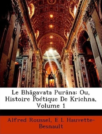 Le Bhâgavata Purâna: Ou, Histoire Poétique De Krichna, Volume 1