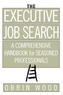 The Executive Job Search: A Comprehensive Handbook for Seasoned Professionals: A Comprehensive Handbook for Seasoned Professiona
