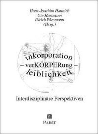 inkorporation - verKÖRPERung - leiblichkeit. Interdisziplinäre Perspektiven