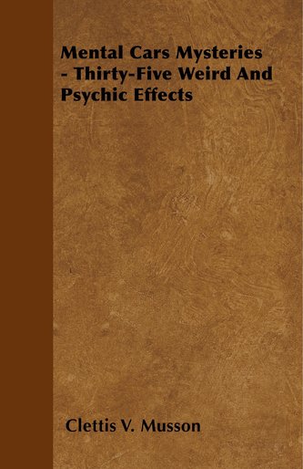 Mental Cars Mysteries - Thirty-Five Weird And Psychic Effects
