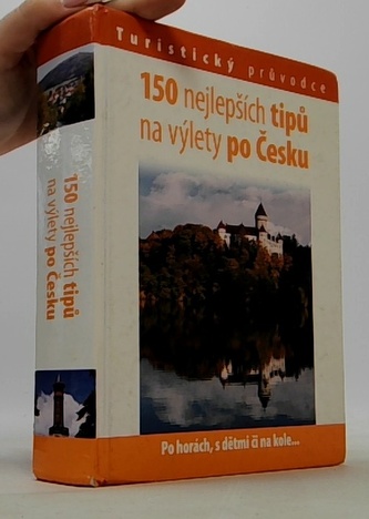 150 nejlepších tipů na výlety po Česku