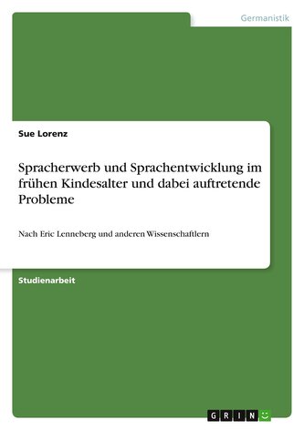 Spracherwerb und Sprachentwicklung im frühen Kindesalter und dabei auftretende Probleme