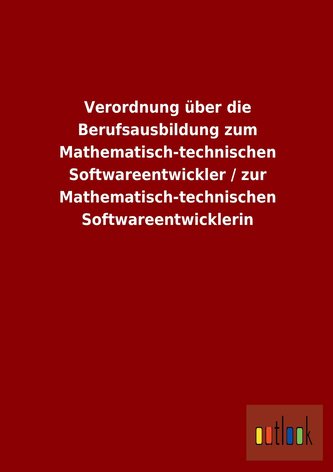 Verordnung über die Berufsausbildung zum Mathematisch-technischen Softwareentwickler / zur Mathematisch-technischen Softwareentw