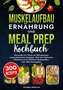 Muskelaufbau Ernährung und Meal Prep Kochbuch