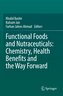 Functional Foods and Nutraceuticals: Chemistry, Health Benefits and the Way Forward