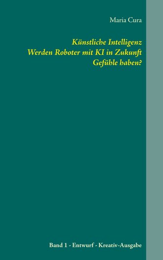 Künstliche Intelligenz. Werden Roboter mit KI in Zukunft Gefühle haben?