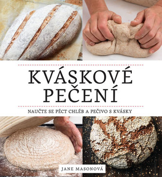 Kváskové pečení - Naučte se péct chléb a pečivo s kvásky