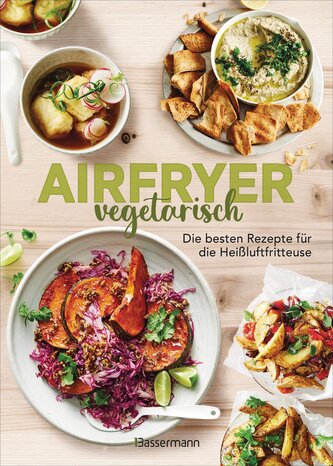 Airfryer vegetarisch - Die besten Rezepte für die Heißluftfritteuse