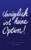 Unmöglich ist keine Option!