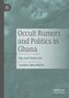 Occult Rumors and Politics in Ghana