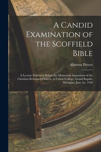A Candid Examination of the Scoffield Bible: A Lecture Delivered Before the Ministerial Association of the Christian Reformed Ch