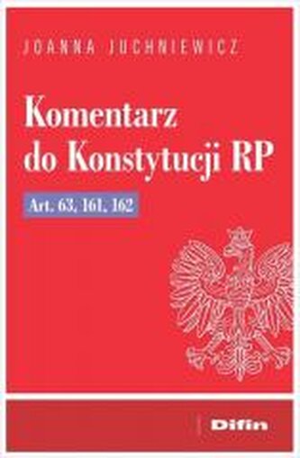 Komentarz do Konstytucji RP art. 63, 161, 162