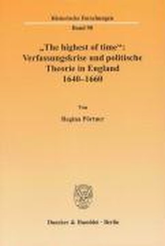 \"The highest of time\": Verfassungskrise und politische Theorie in England 1640-1660