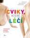 Cviky, které léčí - Jednoduchý program pro zdraví