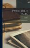 Twice-Told Tales; Volume I