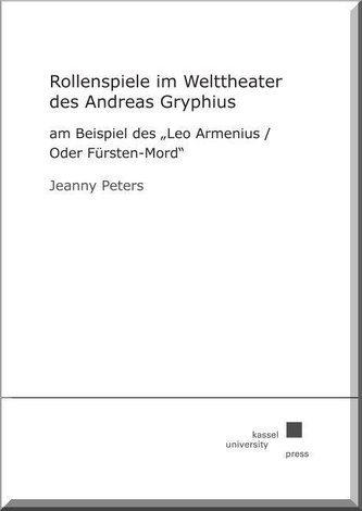 Rollenspiele im Welttheater des Andreas Gryphius am Beispiel des \"Leo Armenius/ Oder Fürsten-Mord\"