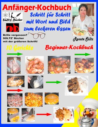 Anfänger-Kochbuch - Schritt für Schritt mit Wort und Bild zum leckeren Essen - Beginner-Kochbuch