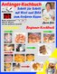 Anfänger-Kochbuch - Schritt für Schritt mit Wort und Bild zum leckeren Essen - Beginner-Kochbuch