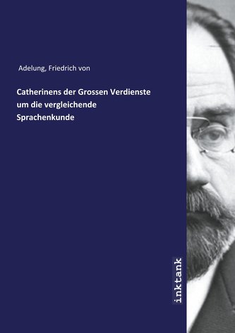 Catherinens der Grossen Verdienste um die vergleichende Sprachenkunde