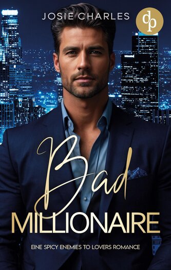 Bad Millionaire | Eine spicy Enemies to Lovers Romance
