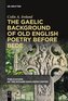 The Gaelic Background of Old English Poetry before Bede