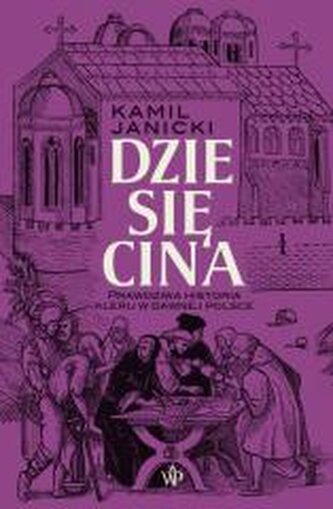 Dziesięcina. Prawdziwa historia kleru w dawnej...