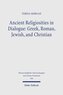Ancient Religiosities in Dialogue: Greek, Roman, Jewish, and Christian