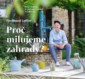 Proč milujeme zahrady? - Rady a inspirace pro zahradu, ve které se dobře žije Proč milujeme zahrady? - Rady a inspirace pro zahradu, ve které se dobře žije
