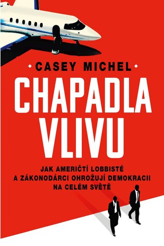 Chapadla vlivu - Jak američtí lobbisté a zákonodárci ohrožují demokracii na celém světě