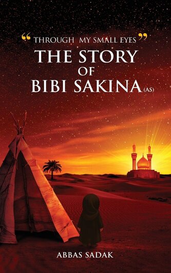 "Through My Small Eyes" The Story of Bibi Sakina (A.S)