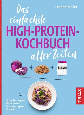 Das einfachste High-Protein-Kochbuch aller Zeiten Das einfachste High-Protein-Kochbuch aller Zeiten