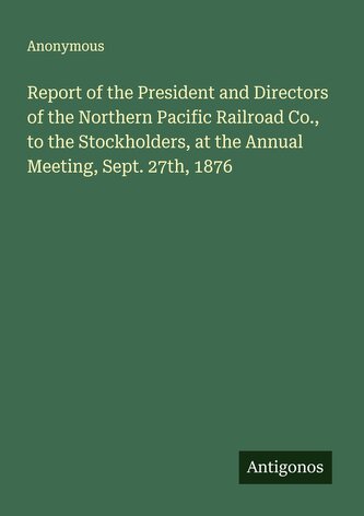 Report of the President and Directors of the Northern Pacific Railroad Co., to the Stockholders, at the Annual Meeting, Sept. 27