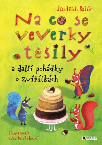 Na co se veverky těšily a další pohádky o zvířátkách Na co se veverky těšily a další pohádky o zvířátkách