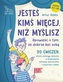 Jesteś kimś więcej, niż myślisz. 99 ćwiczeń, które pomogą dziecku w budowaniu zdrowej samooceny i pe