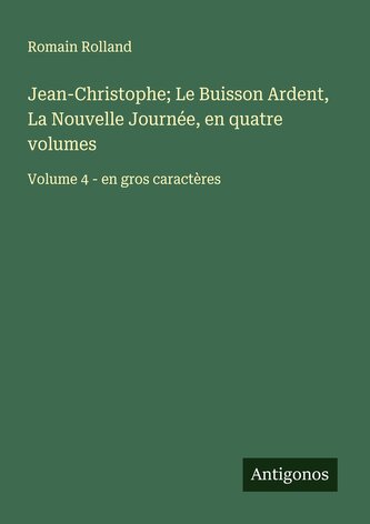 Jean-Christophe; Le Buisson Ardent, La Nouvelle Journée, en quatre volumes