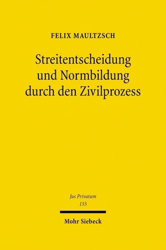 Streitentscheidung und Normbildung durch den Zivilprozess