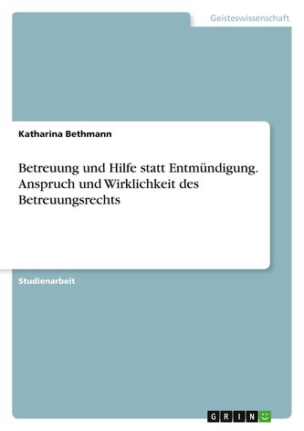 Betreuung und Hilfe statt Entmündigung. Anspruch und Wirklichkeit des Betreuungsrechts