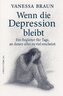 Wenn die Depression bleibt - Ein Begleiter für Tage, an denen alles zu viel erscheint