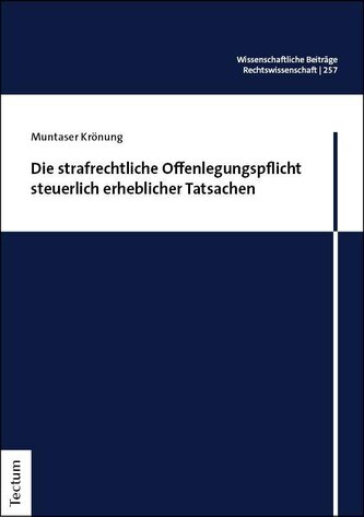Die strafrechtliche Offenlegungspflicht steuerlich erheblicher Tatsachen