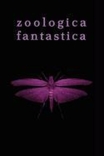 Zoologica Fantastica: An Anthology of Strange Creatures in Classic Cryptofiction
