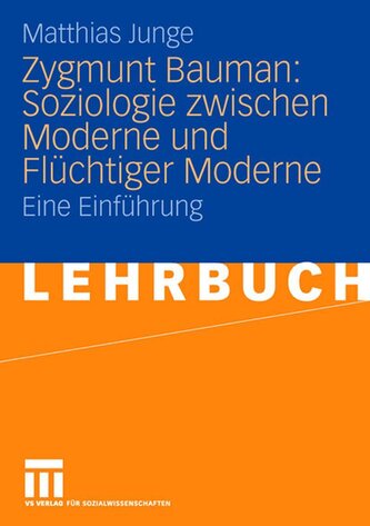 Zygmunt Bauman: Soziologie zwischen Moderne und Flüchtiger Moderne