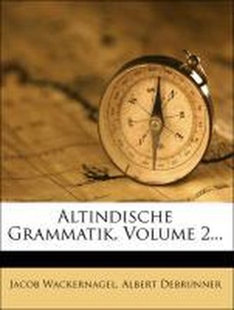 Altindische Grammatik, Volume 2...