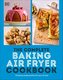 The Complete Baking Air Fryer Cookbook. 75 Baking Recipes Perfect for Your Air Fryer
