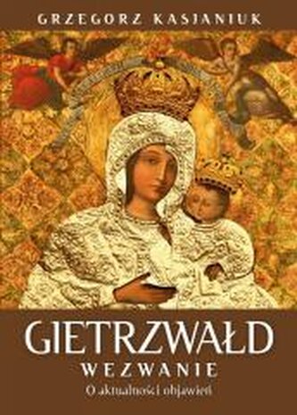 Gietrzwałd. Wezwanie. O aktualności przesłania Gietrzwałd. Wezwanie. O aktualności przesłania