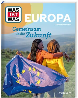 WAS IST WAS Europa. Gemeinsam in die Zukunft WAS IST WAS Europa. Gemeinsam in die Zukunft